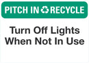 PITCH IN RECYCLE Turn Off The Lights When Not In Use Sign LCU1-0194-NP_10x7