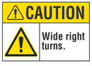 CAUTION Wide Right Turns Sign LCU3-0044-NP_10x7