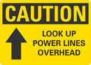 CAUTION Look up Power Lines Ahead Sign LCU3-0122-NP_10x7