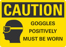 CAUTION Googles Positively Must Be Worn Sign LCU3-0167-NP_10x7