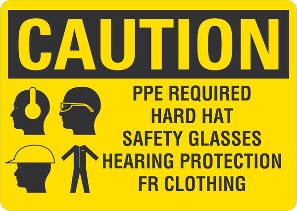 CAUTION Ppe Required (Hard Hat, Safety Glasses, Hearing Protection, FR Clothing) Sign