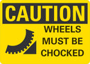 CAUTION Wheels Must Be Chocked Sign LCU3-0198-NP_10x7