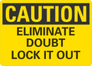 CAUTION Eliminate Doubt, Lock It Out Sign LCU3-0309-NP_10x7