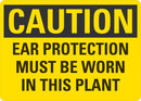 CAUTION Ear Protection Must Be worn In This Plant Sign LCU3-0384-NP_14x10