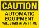 CAUTION Automatic Equipment Will Start At Any Time Sign LCU3-0389-NP_10x7