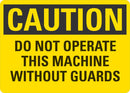 CAUTION Do Not Operate This Machine Without Guards Sign LCU3-0409-NP_10x7