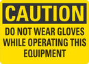 CAUTION Do Not Wear Gloves While Operating This Equipment Sign LCU3-0410-NP_10x7