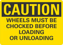 CAUTION Wheels Must Be Chocked Before Loading Or Unloading Sign LCU3-0412-NP_10x7