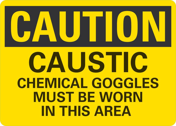 CAUTION Caustic Chemical Googles Must Be Worn In This Area Sign
