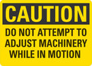 CAUTION Do Not Attempt To Adjust Machinery While In Motion Sign LCU3-0415-NP_10x7