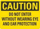 CAUTION Do Not enter Without Wearing Eye And Ear Protection Sign LCU3-0420-NP_10x7