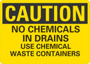CAUTION No Chemicals In Drains, Use Chemichals Waste Containers Sign LCU3-0422-NP_14x10