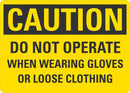 CAUTION Do Not Operate When Wearing Gloves Or Loose Clothing Sign LCU3-0428-NP_10x7