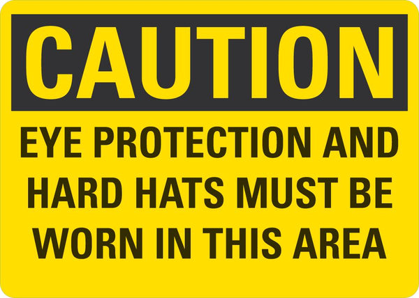 CAUTION Eye Protection And Hard Hats Must Be Worn In This Area Sign