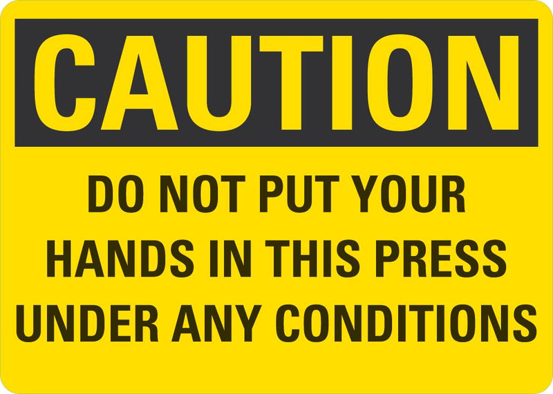 CAUTION Do Not Put Your Hands In The Press Under Any Conditions Sign LCU3-0442-NP_10x7