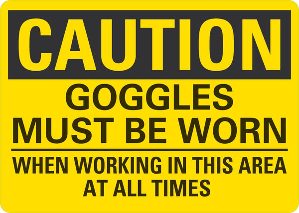 CAUTION Goggles Must Be Worn When Working In This Area Sign LCU3-0451-NP_10x7