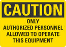 CAUTION Only Authorized Personnel Allowed To Operate This Equipment Sign LCU3-0453-NP_10x7