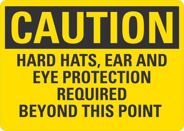 CAUTION Hard Hats, Ear And Eye Protection Required Sign