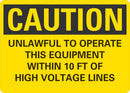 CAUTION Unlawful To Operate This Euipment Within 10ft Of High Voltage Lines Sign LCU3-0465-NP_10x7