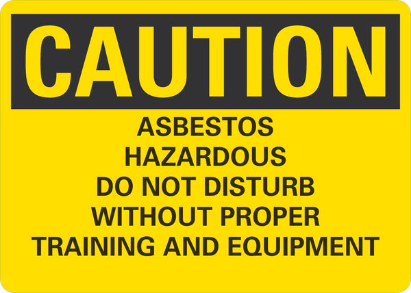 CAUTION Asbestos Hazardous Do not Disturb Without Proper Training And Equipment Sign