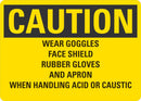 CAUTION Wear Goggles, Face Shields, Rubber Gloves And Apron When Handling Acid Or Caustic Sign LCU3-0475-NP_10x7