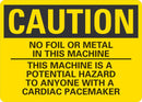 CAUTION No Foil Or Metal In This Machine, Cardiac Pacemaker Potential Hazard Sign LCU3-0486-RD_10x7