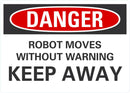 DANGER Robot Moves Without Warning Sign LCU4-0558-NA_10X7