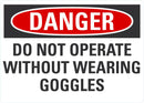 DANGER Do Not Operate Without Using Goggles Sign LCU4-0562-NA_10X7
