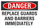 DANGER Replace Guards And Barriers Inmidiately Sign LCU4-0579-NA_10X7