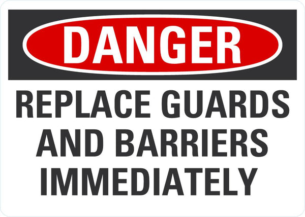 DANGER Replace Guards And Barriers Inmidiately Sign LCU4-0579-NA_10X7