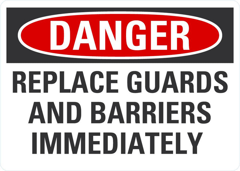 DANGER Replace Guards And Barriers Inmidiately Sign LCU4-0579-NA_10X7
