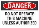 DANGER Do Not Operate This Machine Unless Authorized Sign LCU4-0612-NA_10X7
