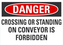 DANGER Crossing Or Standing On Convetor Is Forbidden Sign LCU4-0616-NA_10X7