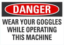 DANGER Wear Your Goggles While Operating This Machine Sign LCU4-0625-NA_10X7