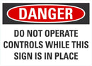 DANGER Do Not Operate While This Sign Is In Place Sign LCU4-0647-NA_10X7