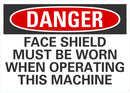 DANGER Face Shield Must Be Worn When Operating This Machine Sign LCU4-0652-NA_10X7