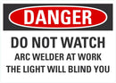 DANGER Do Not Watch Arc Welder At Work, The Light Will Blind You Sign LCU4-0665-NA_10X7