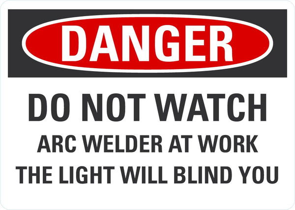 DANGER Do Not Watch Arc Welder At Work, The Light Will Blind You Sign LCU4-0665-NA_10X7